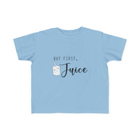 But First, Juice Toddler Tee