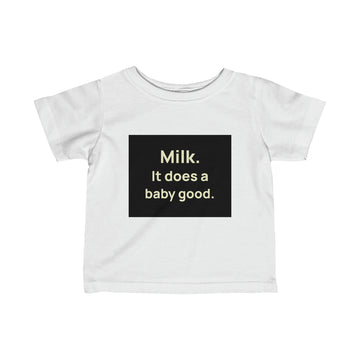 Milk Does A Baby Good Infant Tee